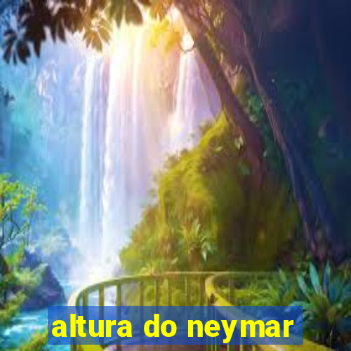 altura do neymar